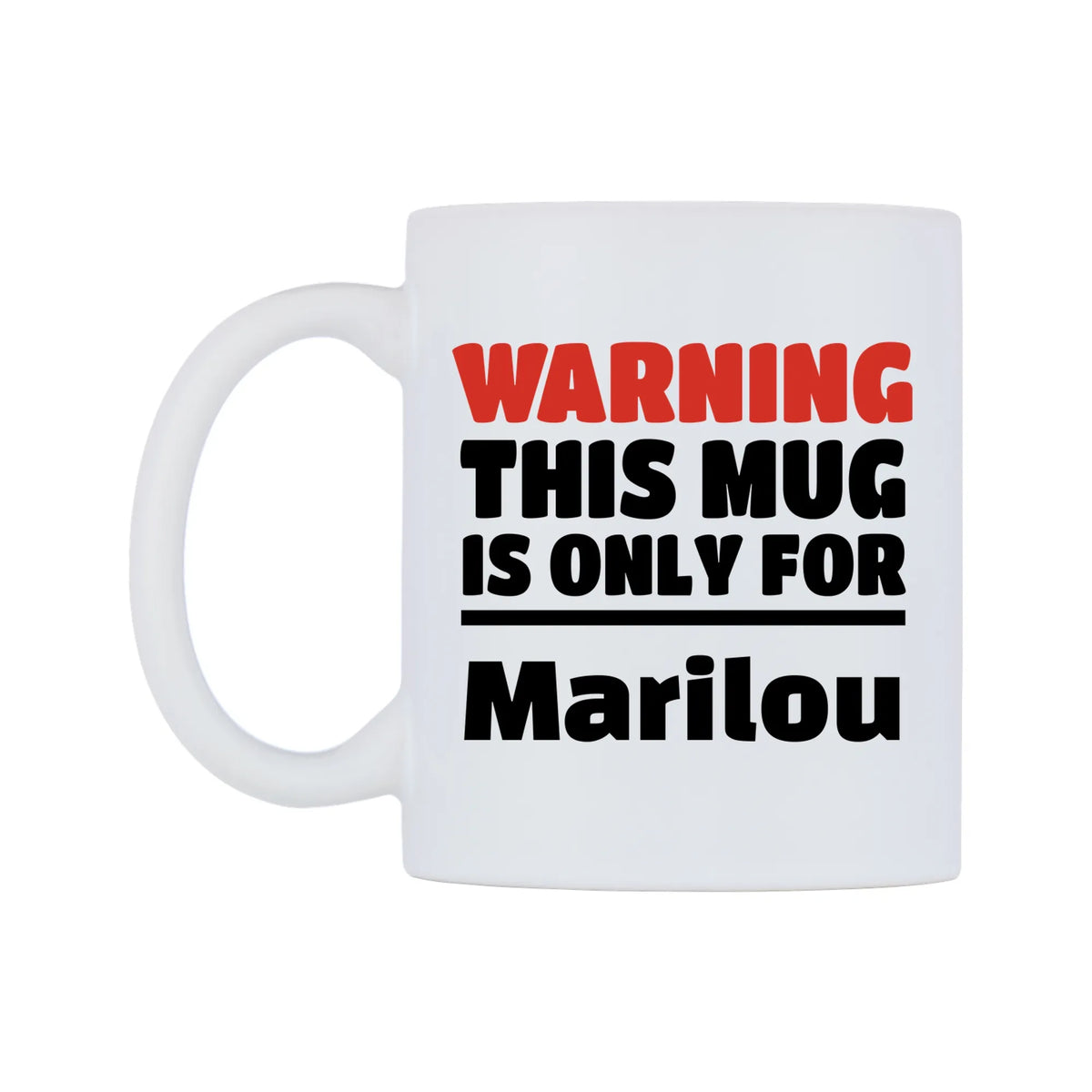 Warning This Mug is ONLY for Marilou Mug — white 11oz gloss mug, right side, on a white background
