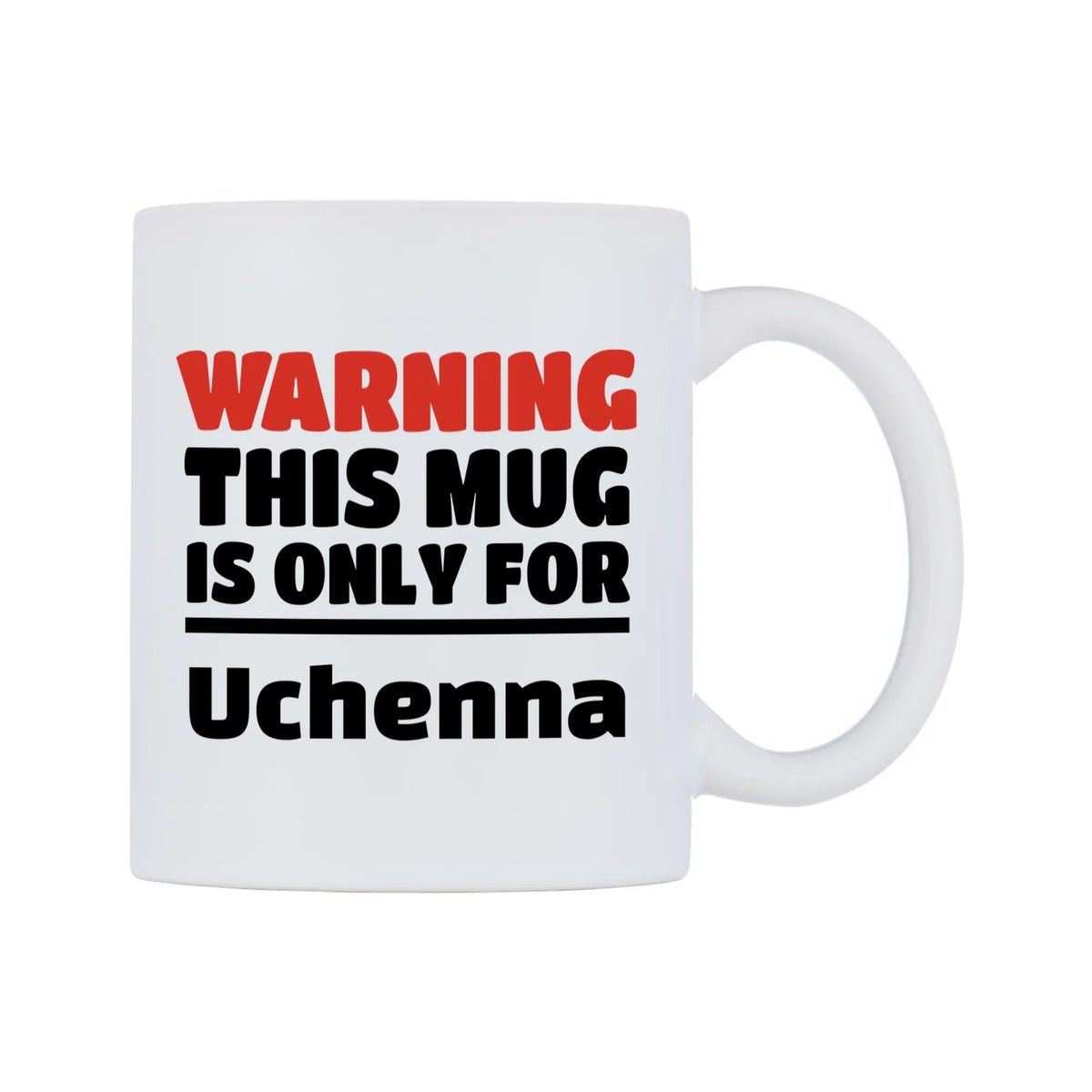 Warning This Mug is ONLY for Uchenna Mug — white 11oz gloss mug, left side, on a white background