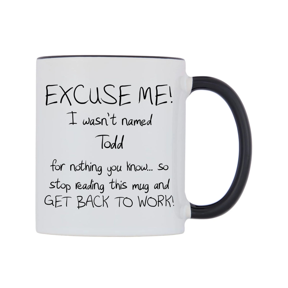 EXCUSE ME! I wasn't named Todd for nothing you know.. Mug — white 11oz gloss mug with a black inside and handle, left side, on a white background