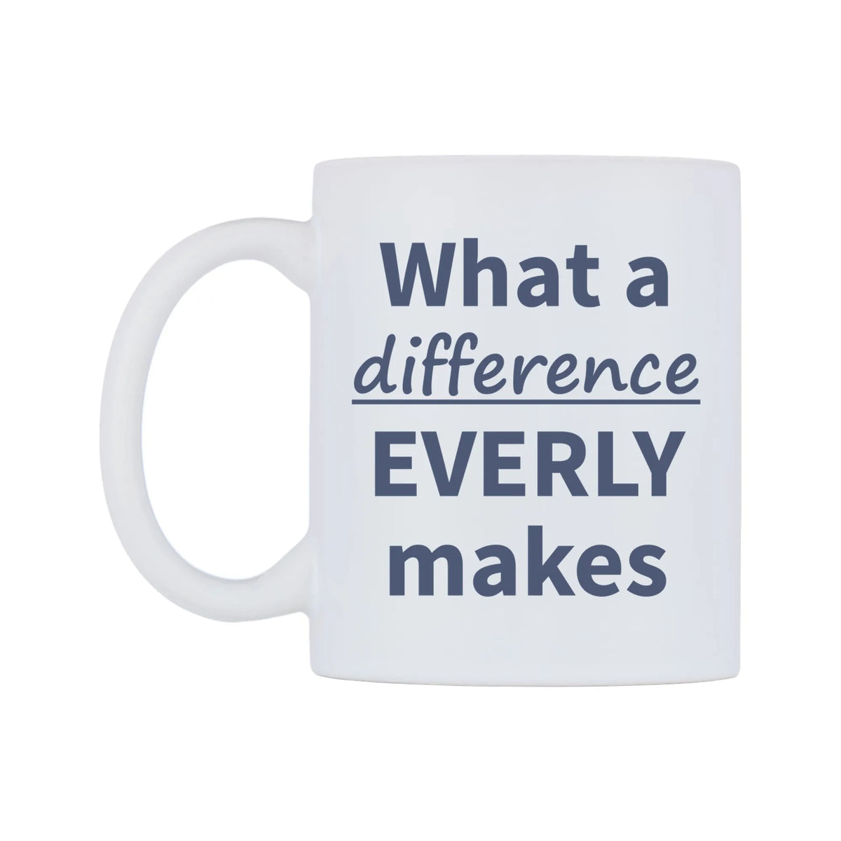 What a difference EVERLY makes Mug — mug, right side, on a white background