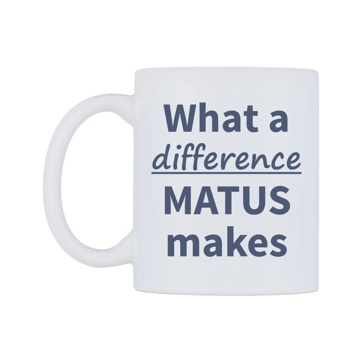 What a difference MATUS makes Mug — mug, right side, on a white background
