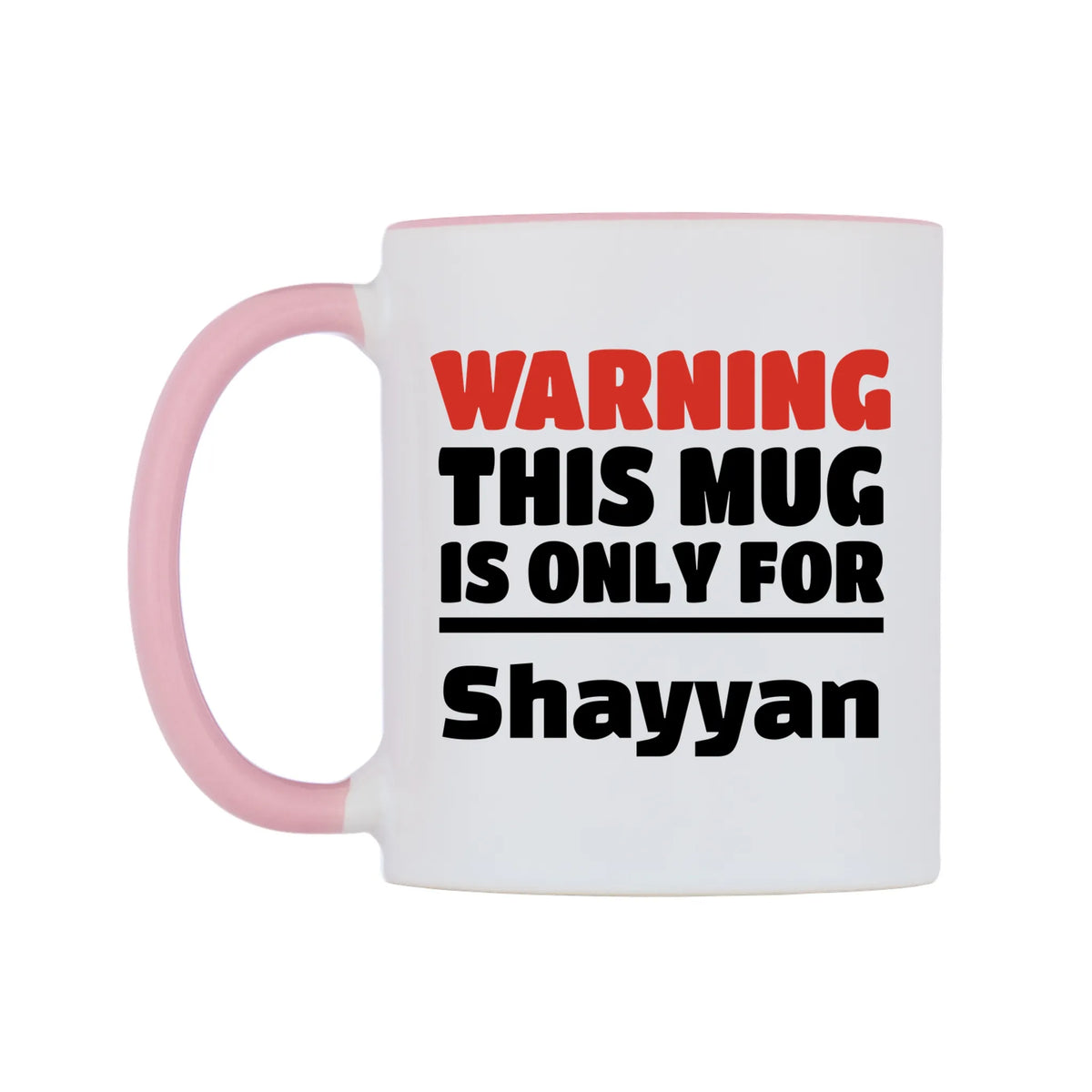 Warning This Mug is ONLY for Shayyan Mug — white 11oz gloss mug with a pink inside and handle, right side, on a white background