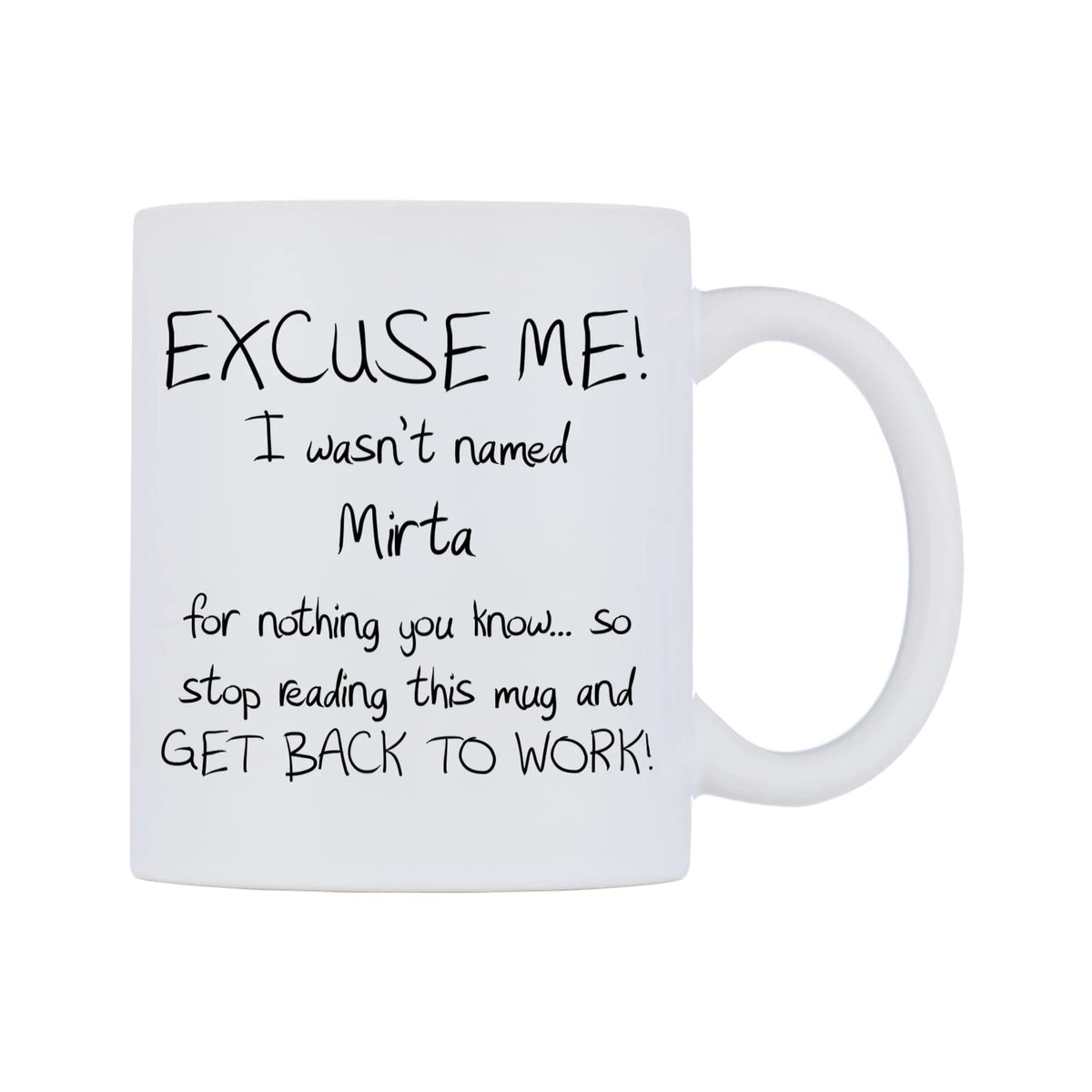 EXCUSE ME! I wasn't named Mirta for nothing you know.. Mug — white 11oz gloss mug, left side, on a white background