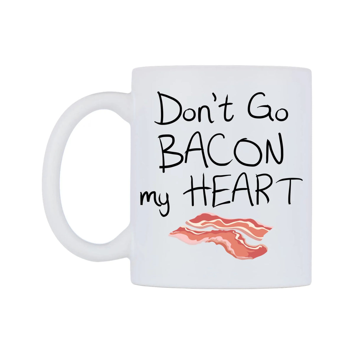 Don't Go BACON my HEART Mug — mug, right side, on a white background