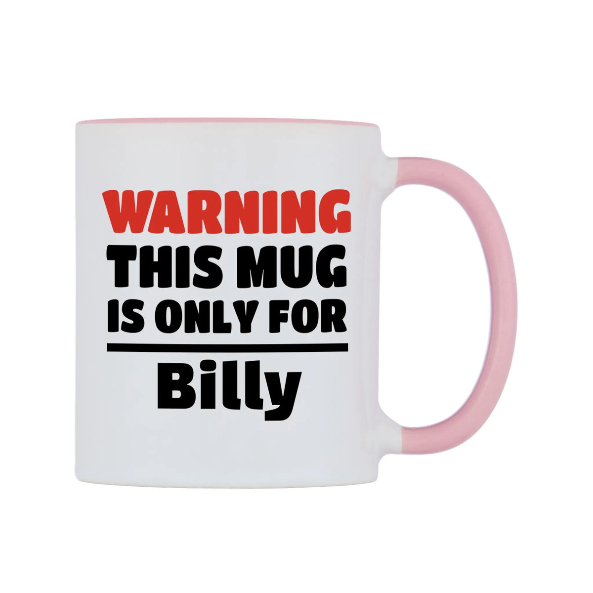 Warning This Mug is ONLY for Billy Mug — white 11oz gloss mug with a pink inside and handle, left side, on a white background