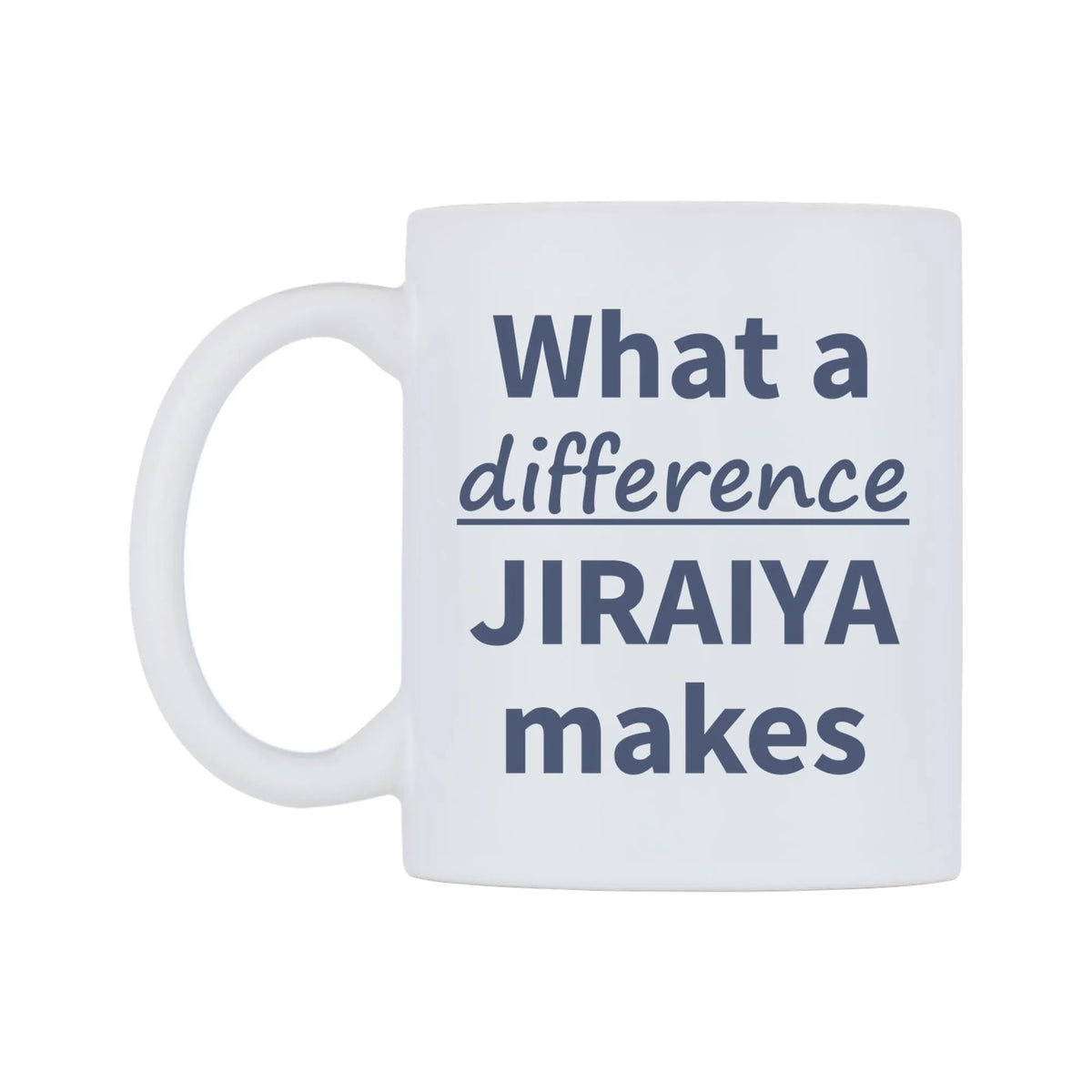 What a difference JIRAIYA makes Mug — mug, right side, on a white background