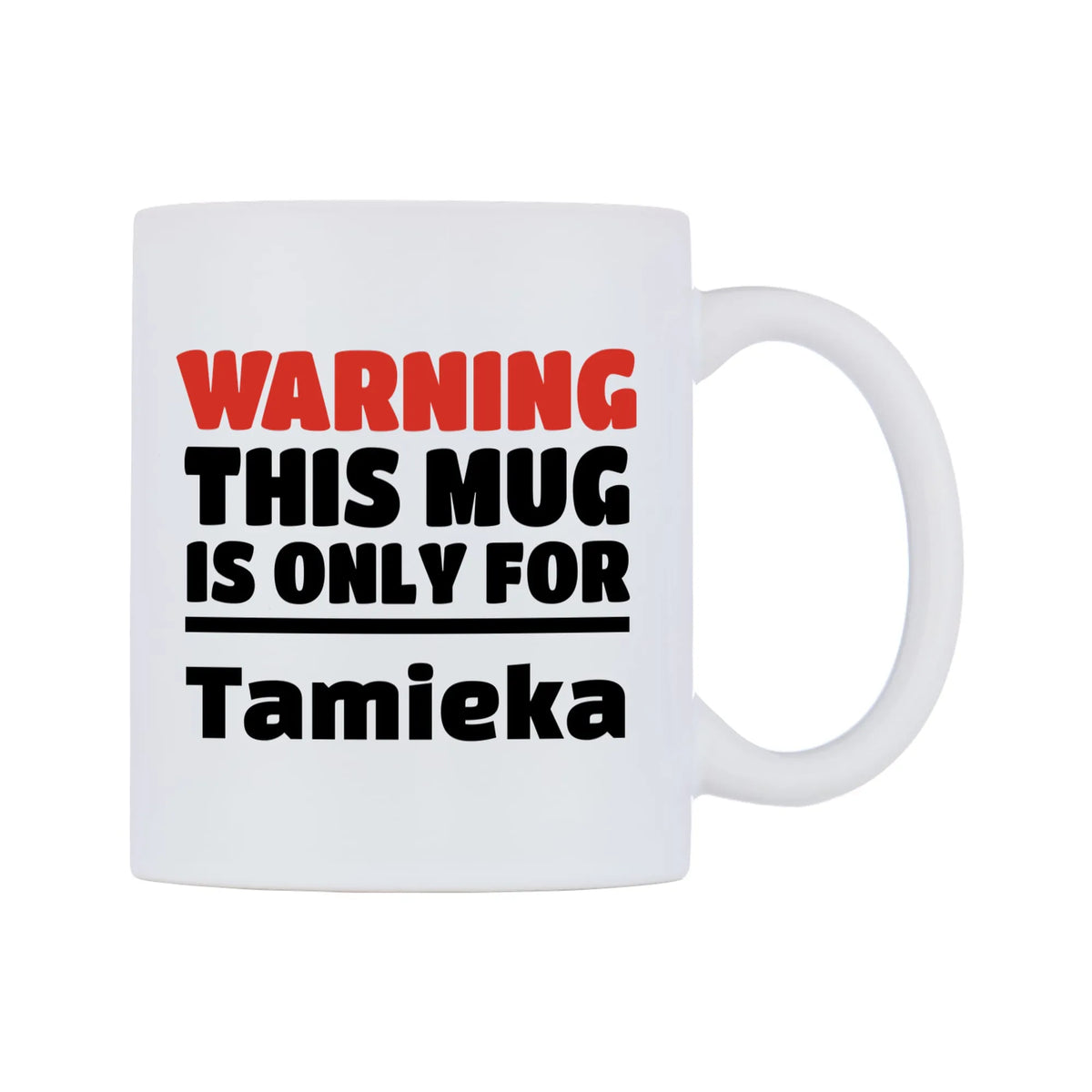 Warning This Mug is ONLY for Tamieka Mug — white 11oz gloss mug, left side, on a white background