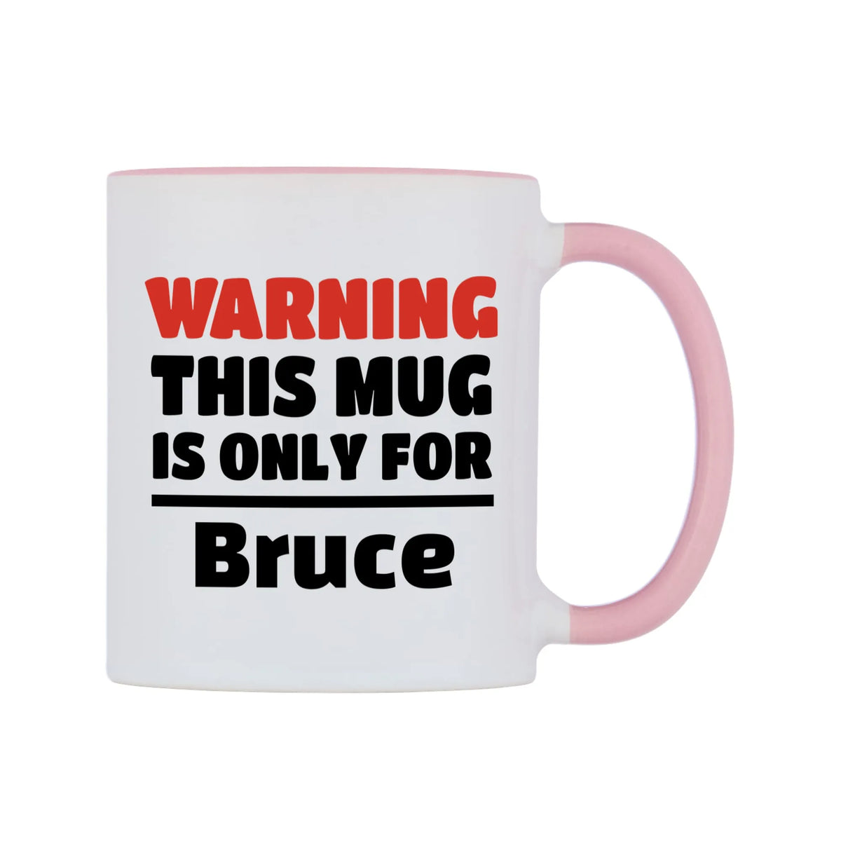 Warning This Mug is ONLY for Bruce Mug — white 11oz gloss mug with a pink inside and handle, left side, on a white background