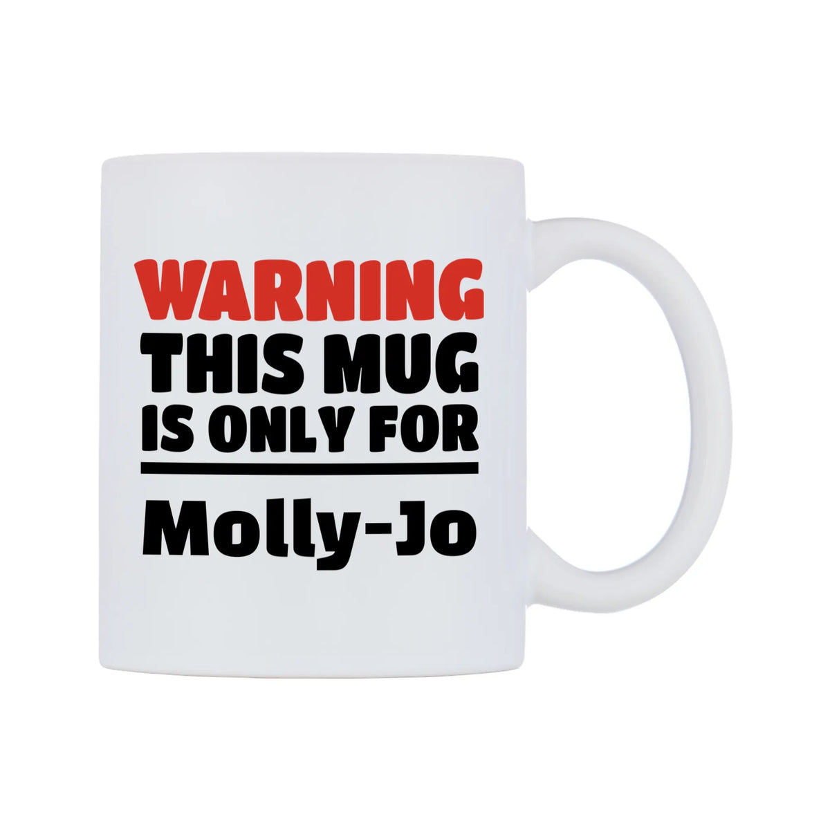 Warning This Mug is ONLY for Molly-Jo Mug — white 11oz gloss mug, left side, on a white background
