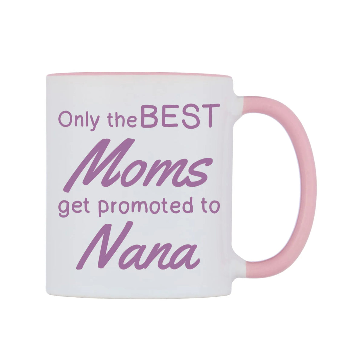 Only the BEST Moms get promoted to Nana Mug — white 11oz gloss mug with a pink inside and handle, left side, on a white background