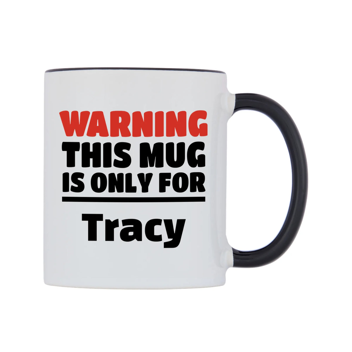 Warning This Mug is ONLY for Tracy Mug — white 11oz gloss mug with a black inside and handle, left side, on a white background