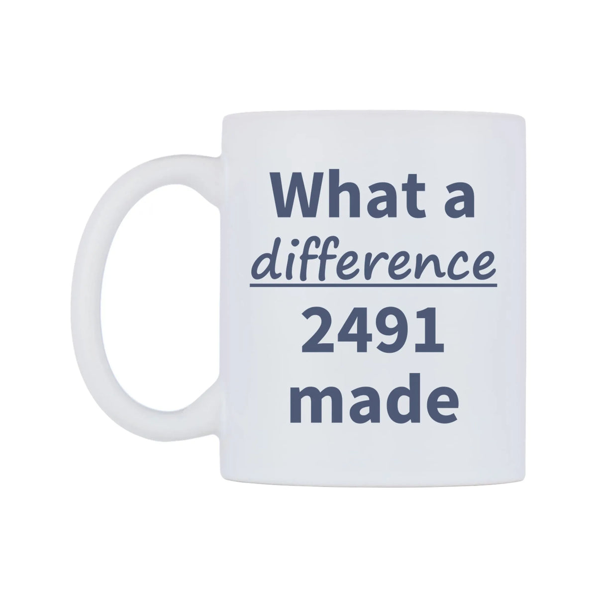 What a difference 2491 made Mug — mug, right side, on a white background