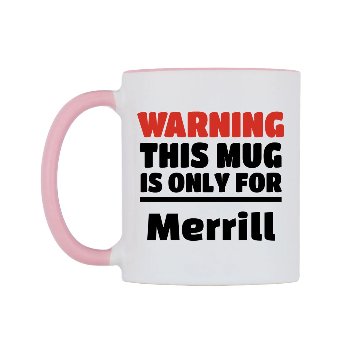 Warning This Mug is ONLY for Merrill Mug — white 11oz gloss mug with a pink inside and handle, right side, on a white background