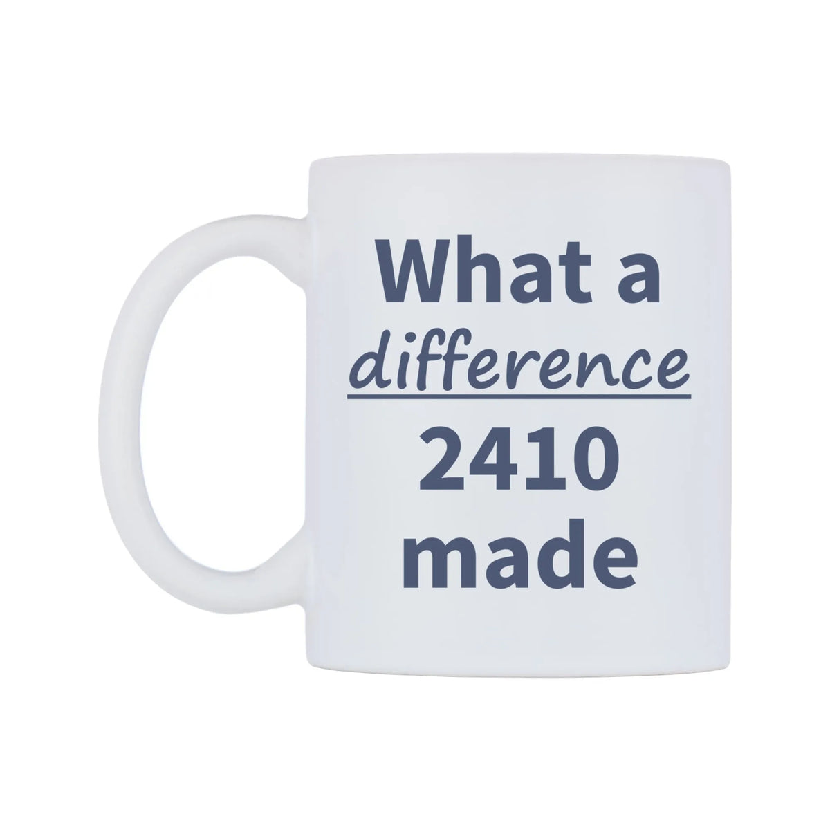 What a difference 2410 made Mug — mug, right side, on a white background
