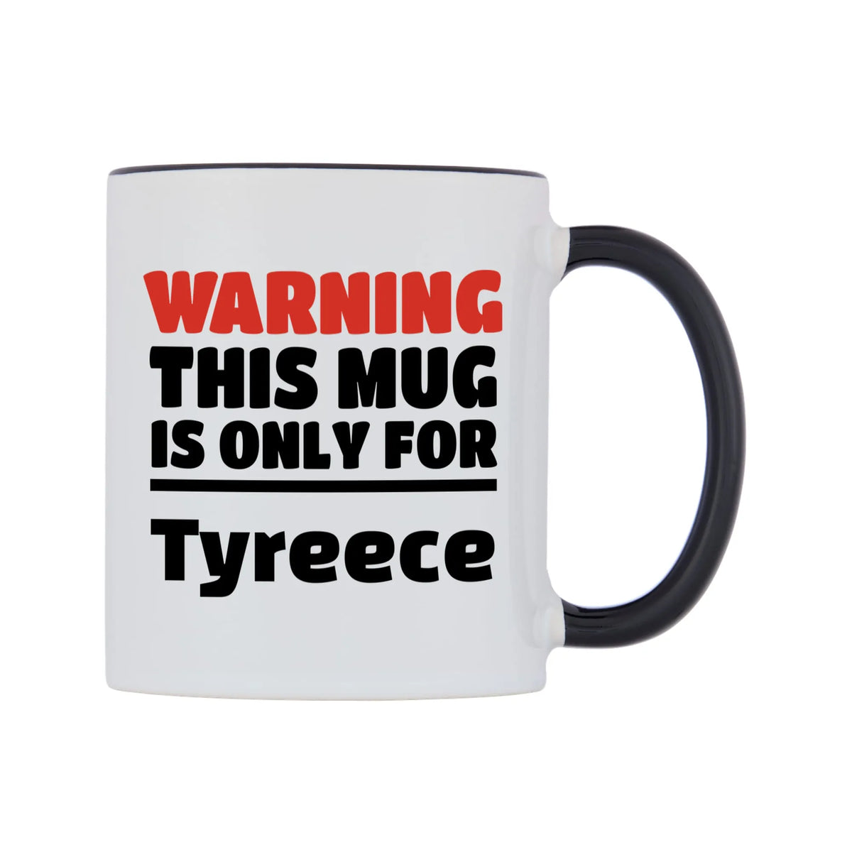 Warning This Mug is ONLY for Tyreece Mug — white 11oz gloss mug with a black inside and handle, left side, on a white background
