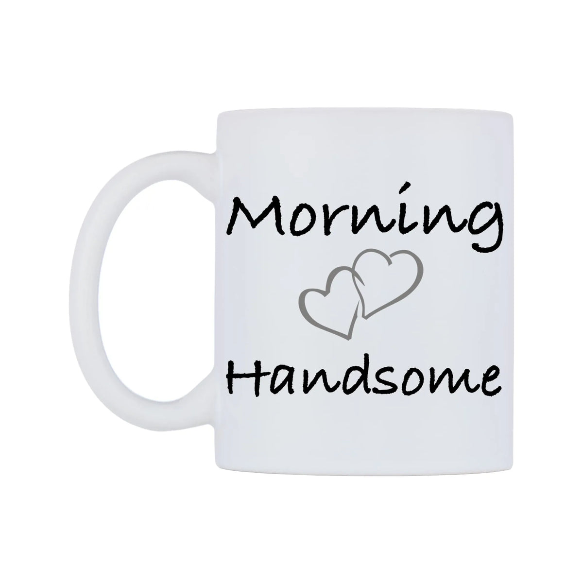 Morning Handsome Mug — white 11oz gloss mug, right side, on a white background