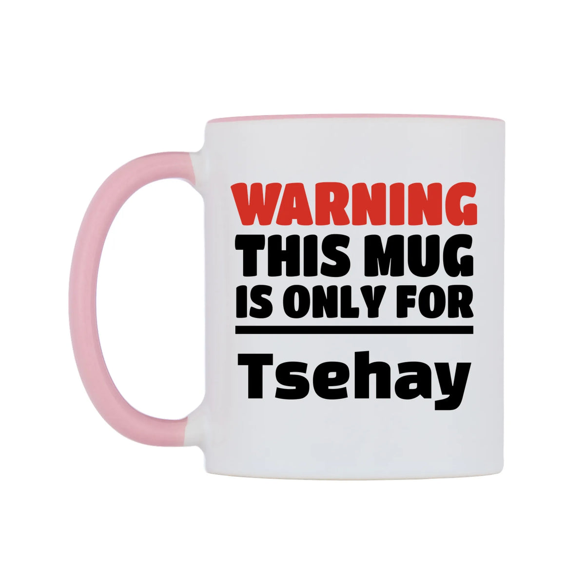 Warning This Mug is ONLY for Tsehay Mug — white 11oz gloss mug with a pink inside and handle, right side, on a white background
