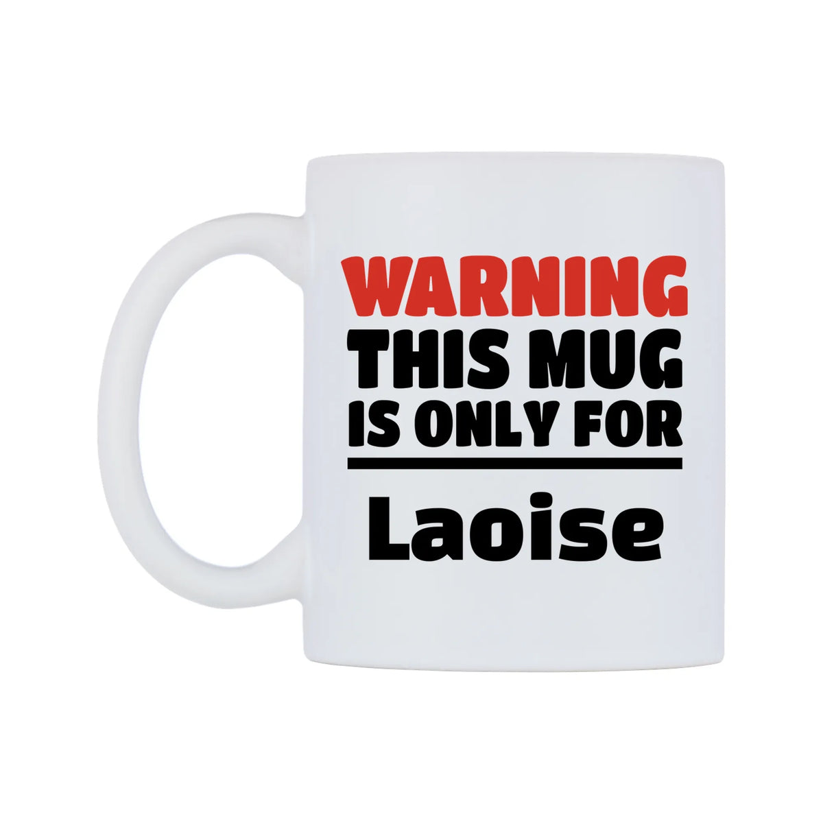 Warning This Mug is ONLY for Laoise Mug — white 11oz gloss mug, right side, on a white background