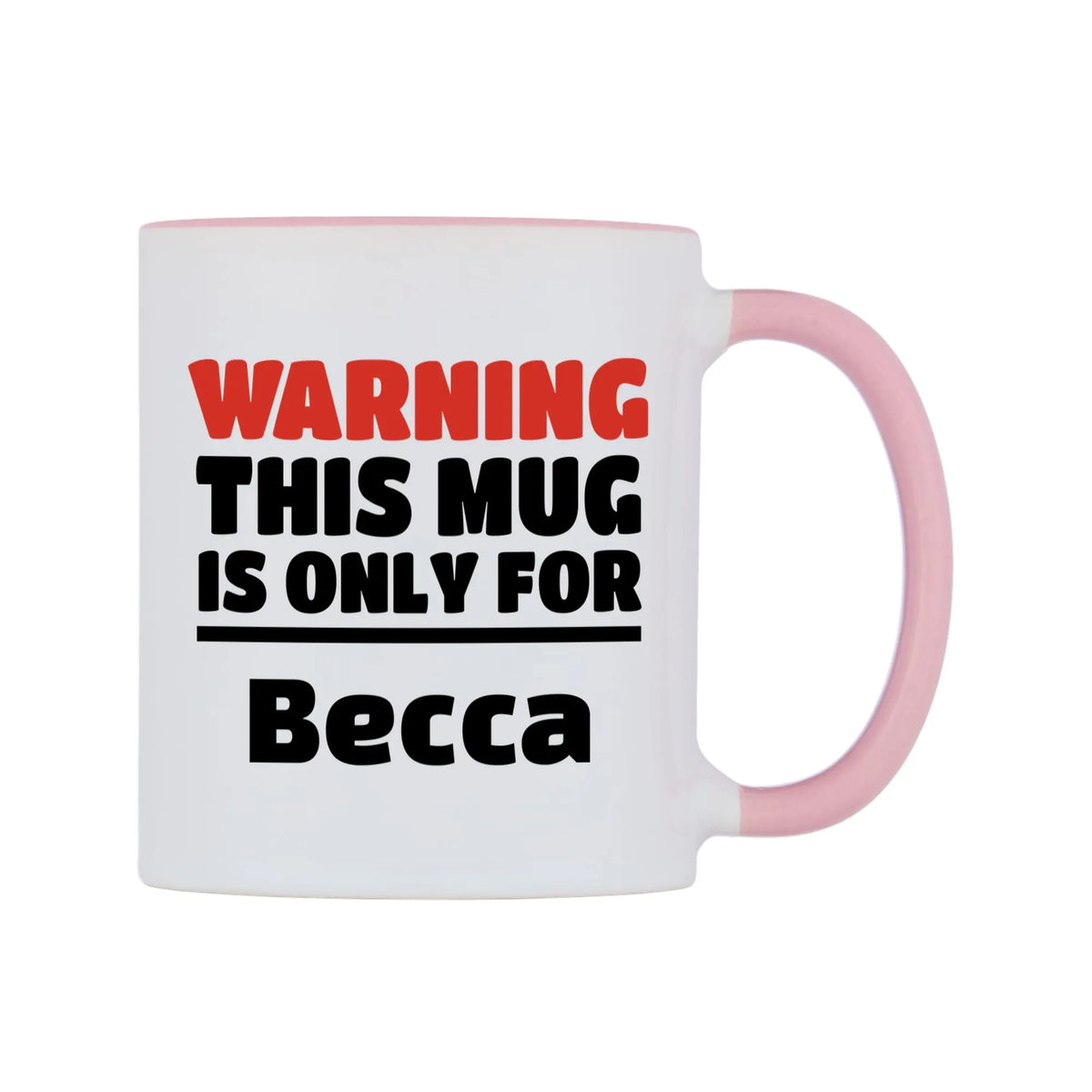 Warning This Mug is ONLY for Becca Mug — white 11oz gloss mug with a pink inside and handle, left side, on a white background