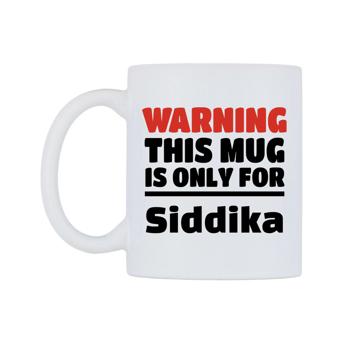 Warning This Mug is ONLY for Siddika Mug — white 11oz gloss mug, right side, on a white background