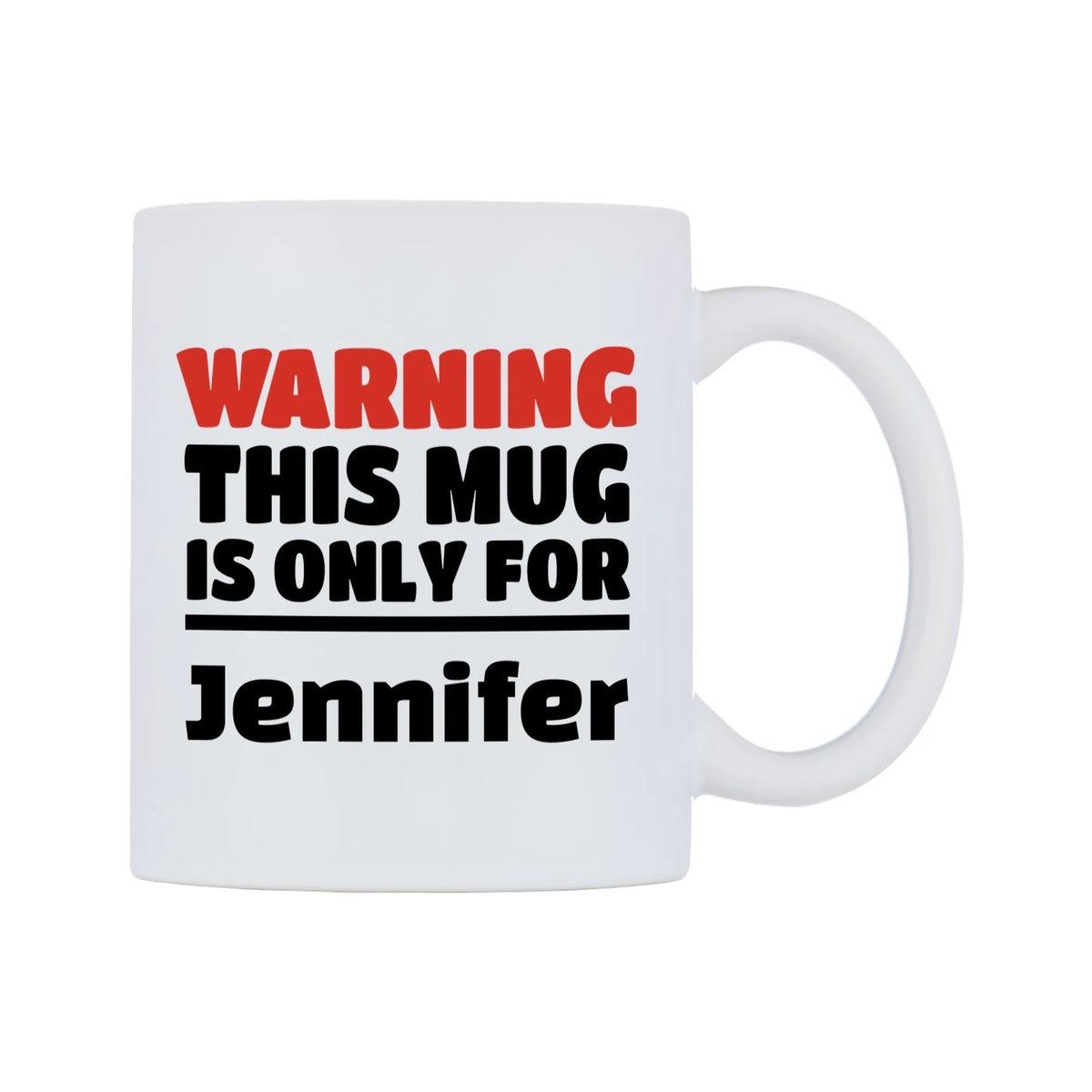 Warning This Mug is ONLY for Jennifer Mug — white 11oz gloss mug, left side, on a white background