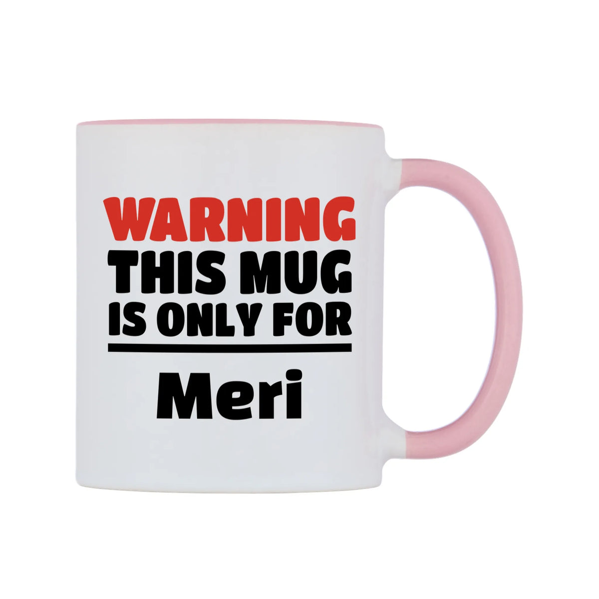 Warning This Mug is ONLY for Meri Mug — white 11oz gloss mug with a pink inside and handle, left side, on a white background