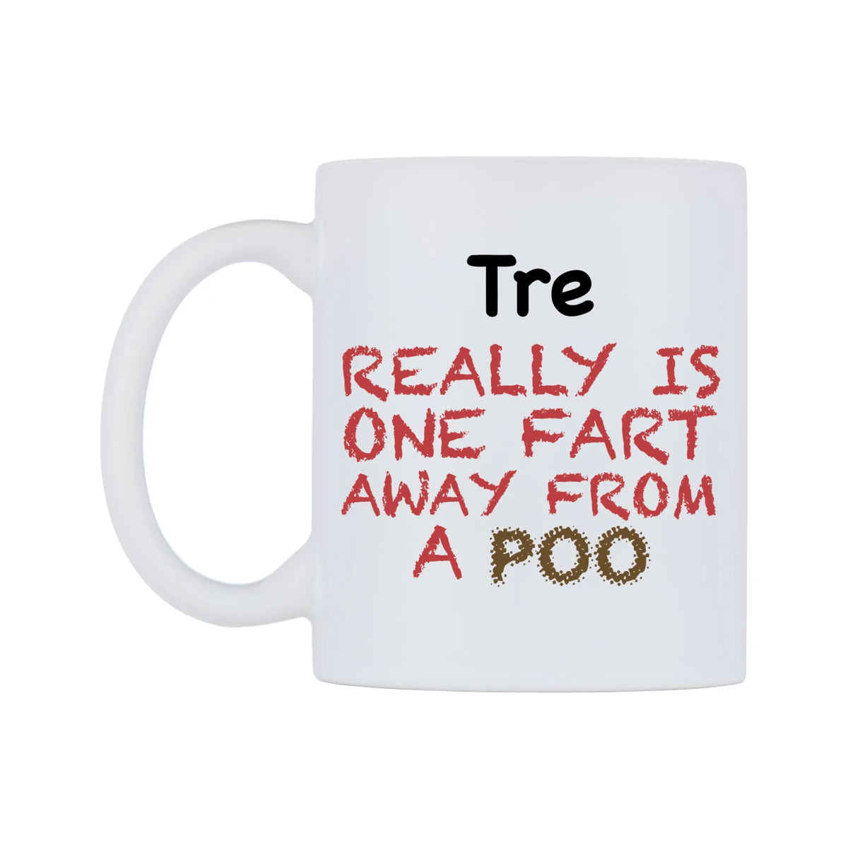 Tre Really is ONE Fart Away from A Poo Mug — mug, right side, on a white background