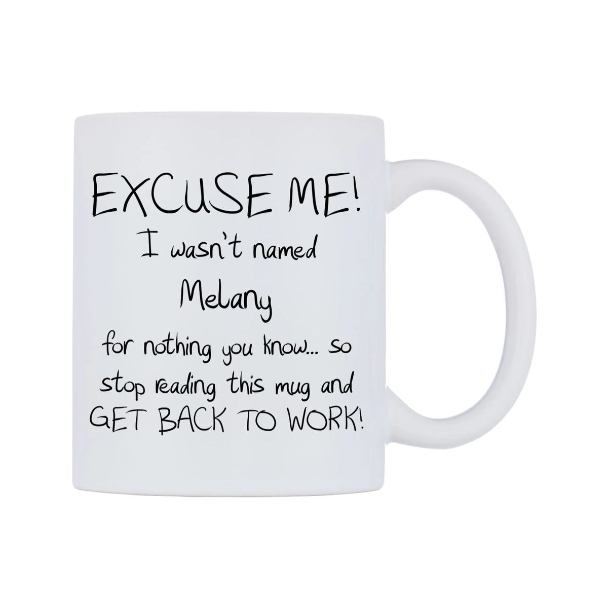 EXCUSE ME! I wasn't named Melany for nothing you know.. Mug — white 11oz gloss mug, left side, on a white background