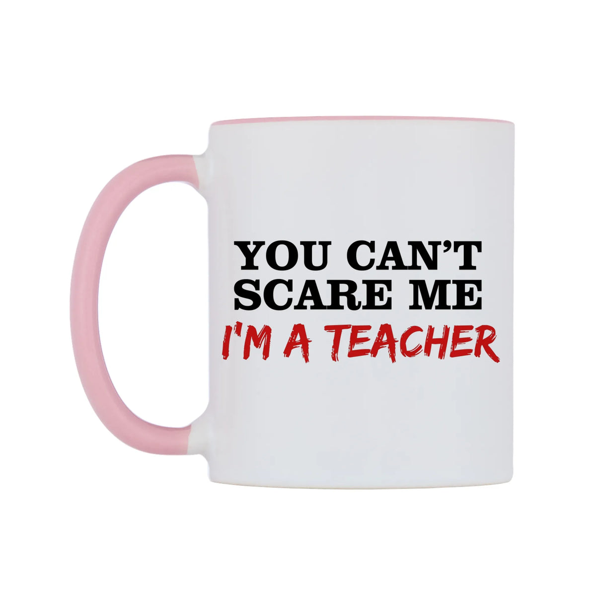 You Can't Scare Me I'm a Teacher Mug — white 11oz gloss mug with a pink inside and handle, right side, on a white background