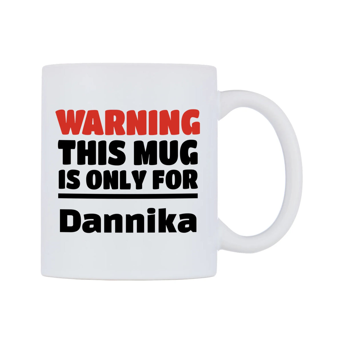 Warning This Mug is ONLY for Dannika Mug — white 11oz gloss mug, left side, on a white background