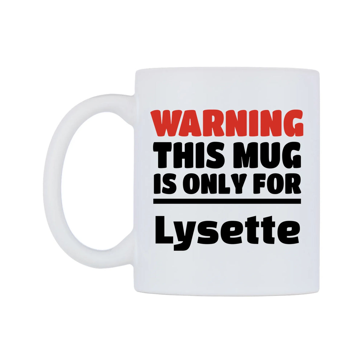 Warning This Mug is ONLY for Lysette Mug — white 11oz gloss mug, right side, on a white background