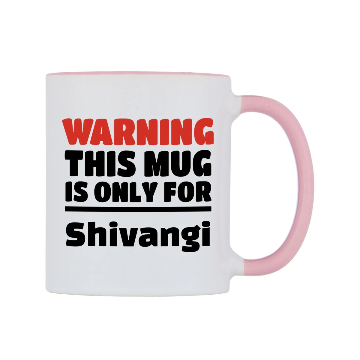 Warning This Mug is ONLY for Shivangi Mug — white 11oz gloss mug with a pink inside and handle, left side, on a white background