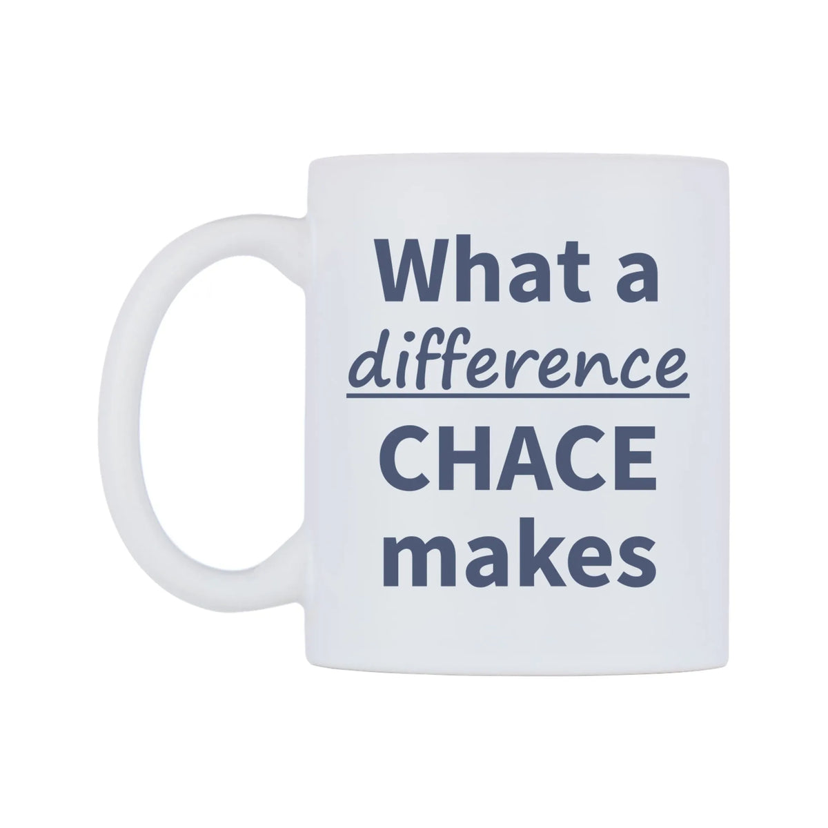 What a difference CHACE makes Mug — mug, right side, on a white background
