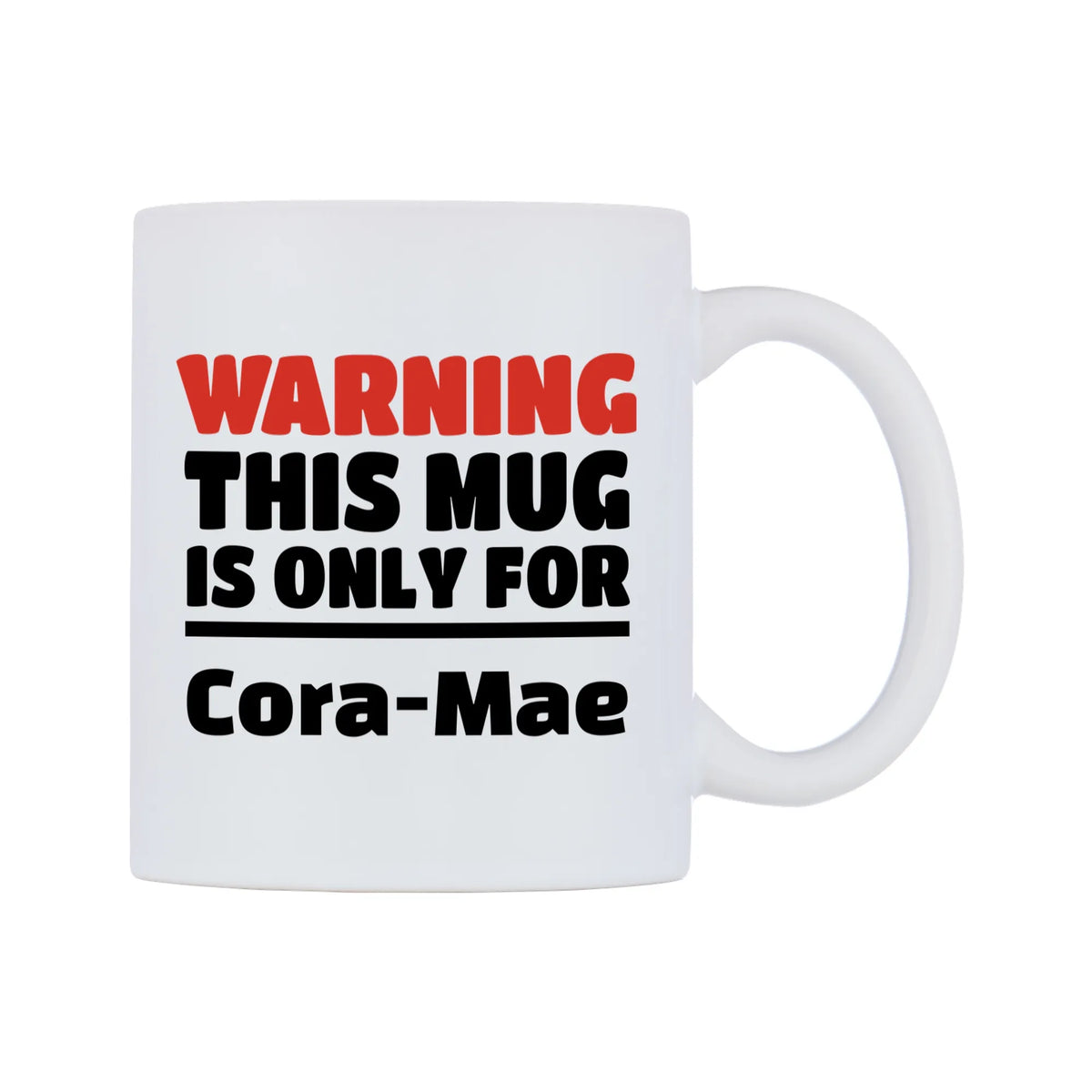 Warning This Mug is ONLY for Cora-Mae Mug — white 11oz gloss mug, left side, on a white background