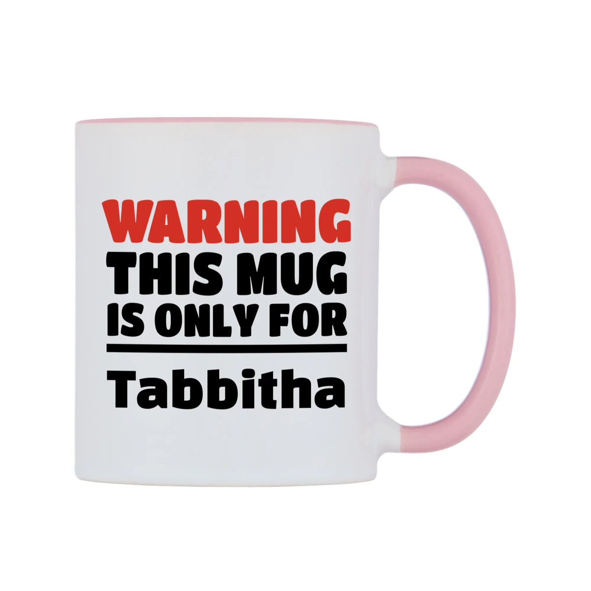 Warning This Mug is ONLY for Tabbitha Mug — white 11oz gloss mug with a pink inside and handle, left side, on a white background