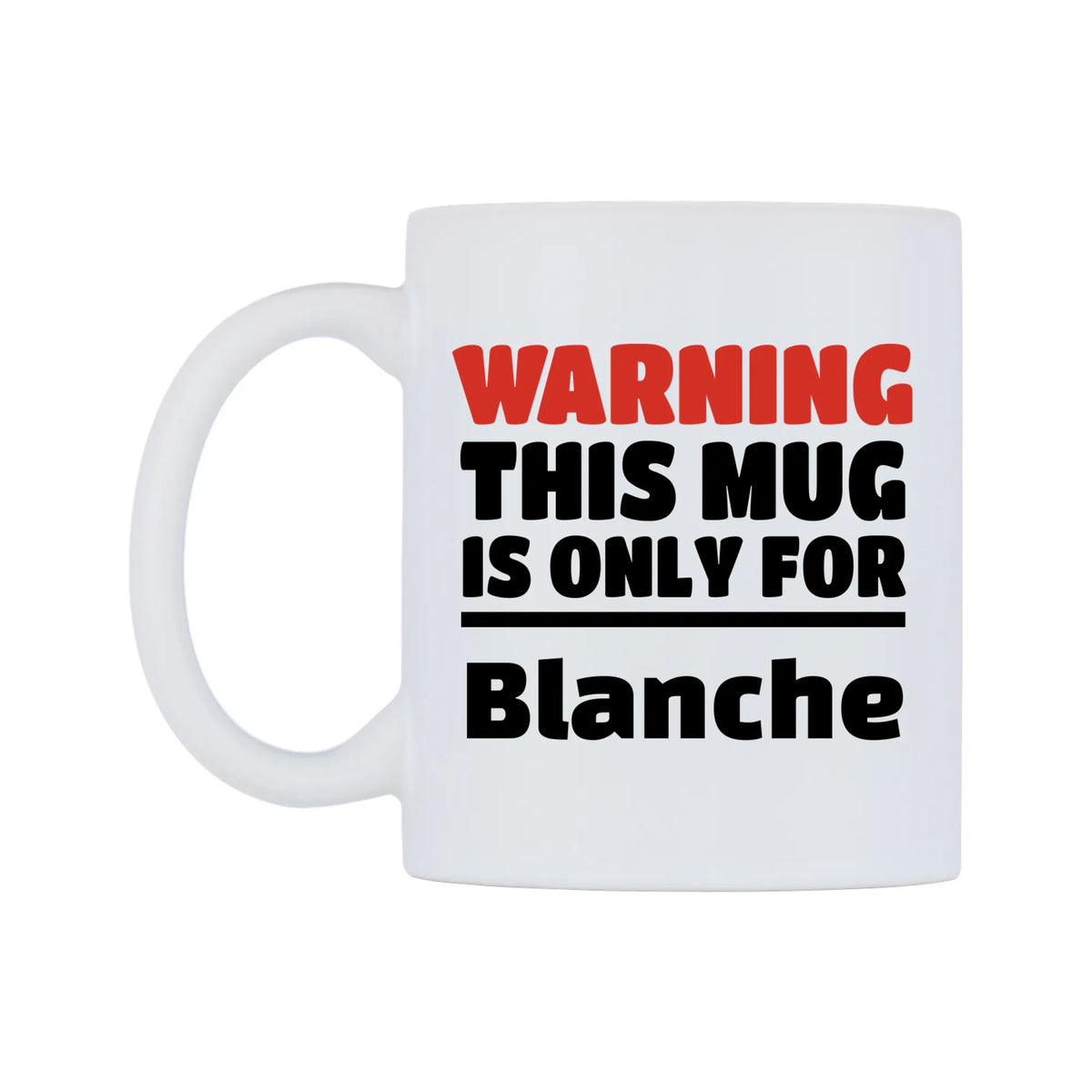 Warning This Mug is ONLY for Blanche Mug — white 11oz gloss mug, right side, on a white background