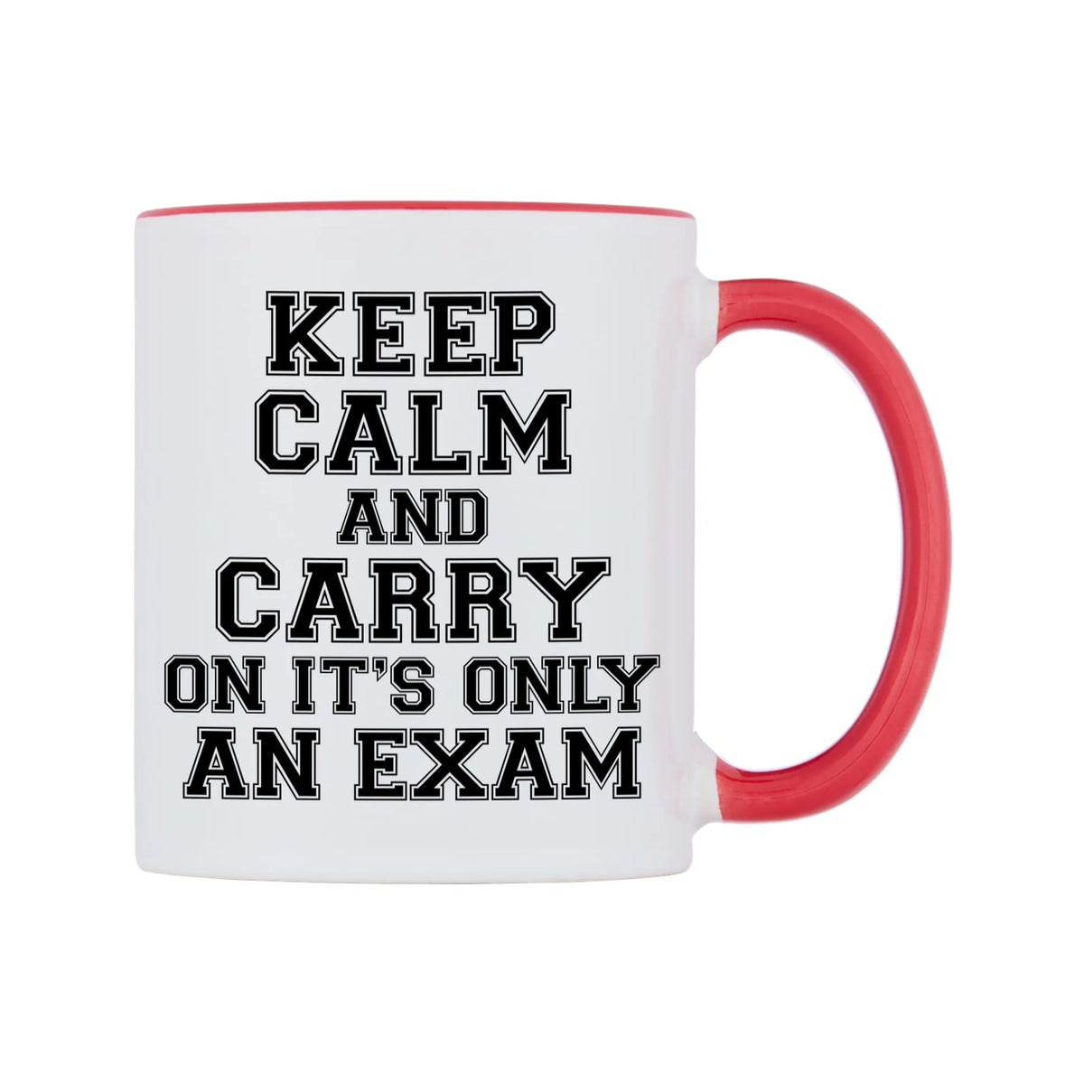 Keep Calm and Carry On It's only an Exam Mug — white 11oz gloss mug with a red inside and handle, left side, on a white background