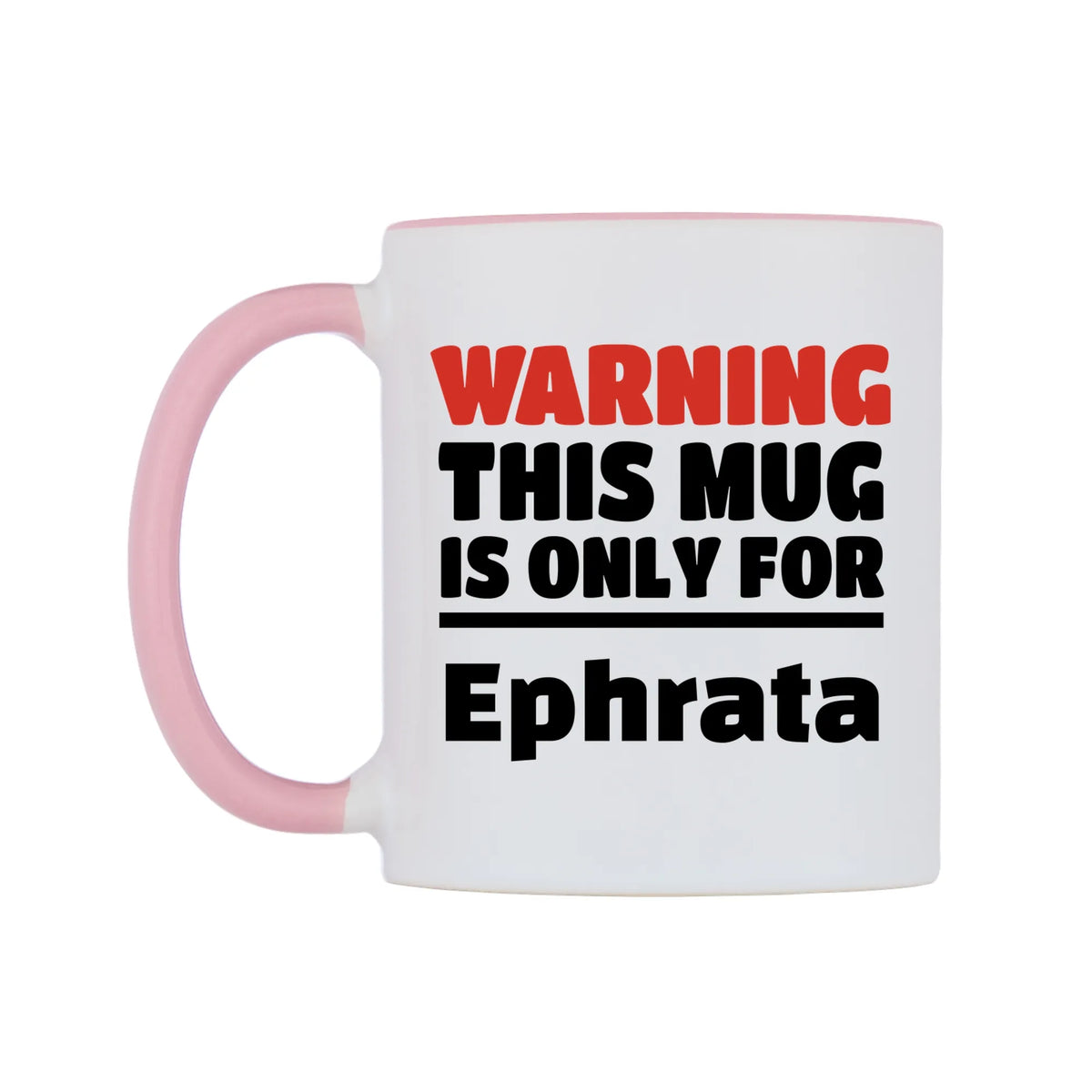 Warning This Mug is ONLY for Ephrata Mug — white 11oz gloss mug with a pink inside and handle, right side, on a white background
