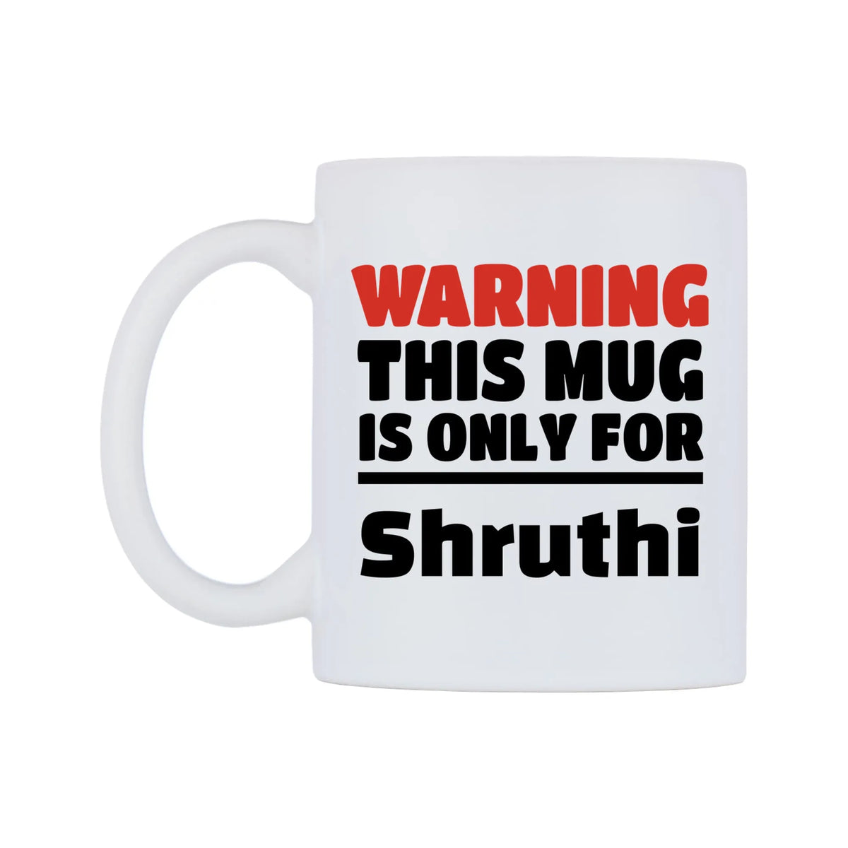 Warning This Mug is ONLY for Shruthi Mug — white 11oz gloss mug, right side, on a white background