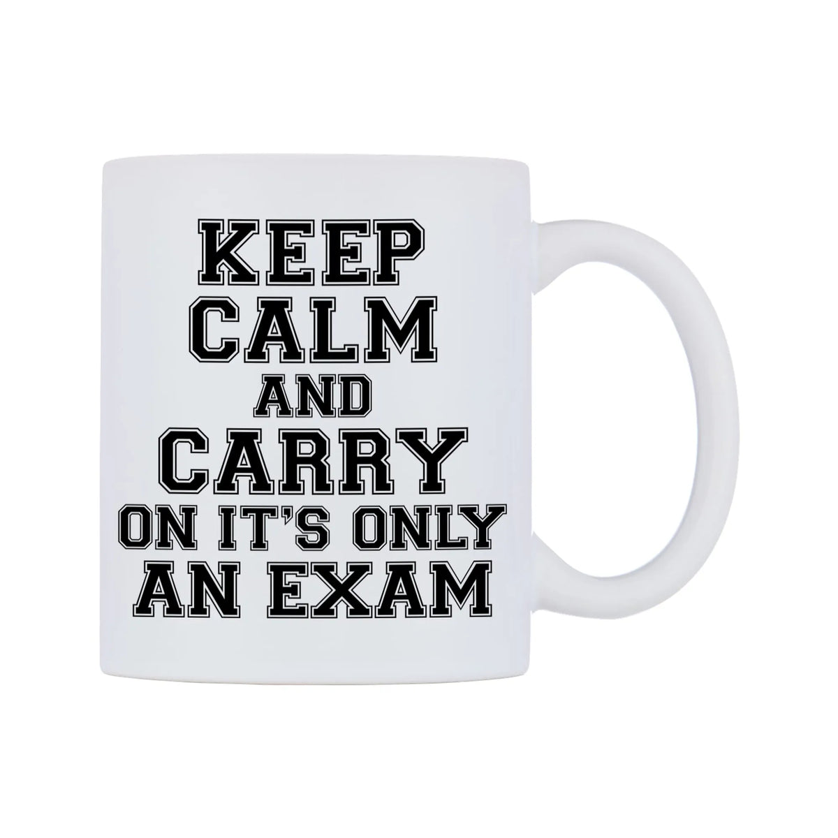 Keep Calm and Carry On It's only an Exam Mug — white 11oz gloss mug, left side, on a white background