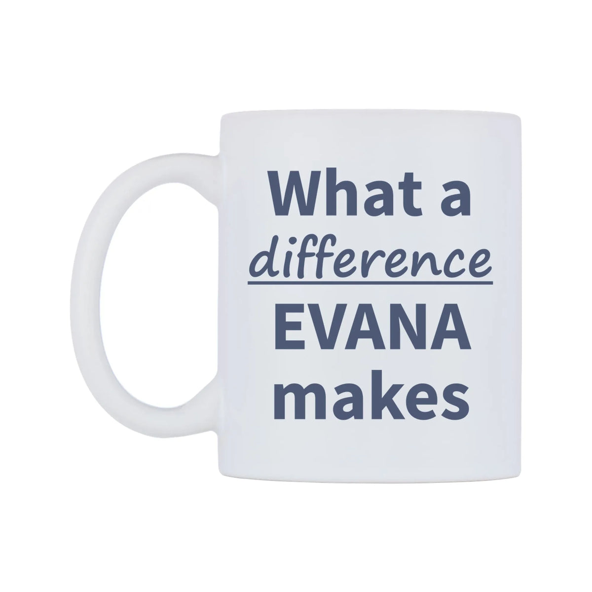 What a difference EVANA makes Mug — mug, right side, on a white background