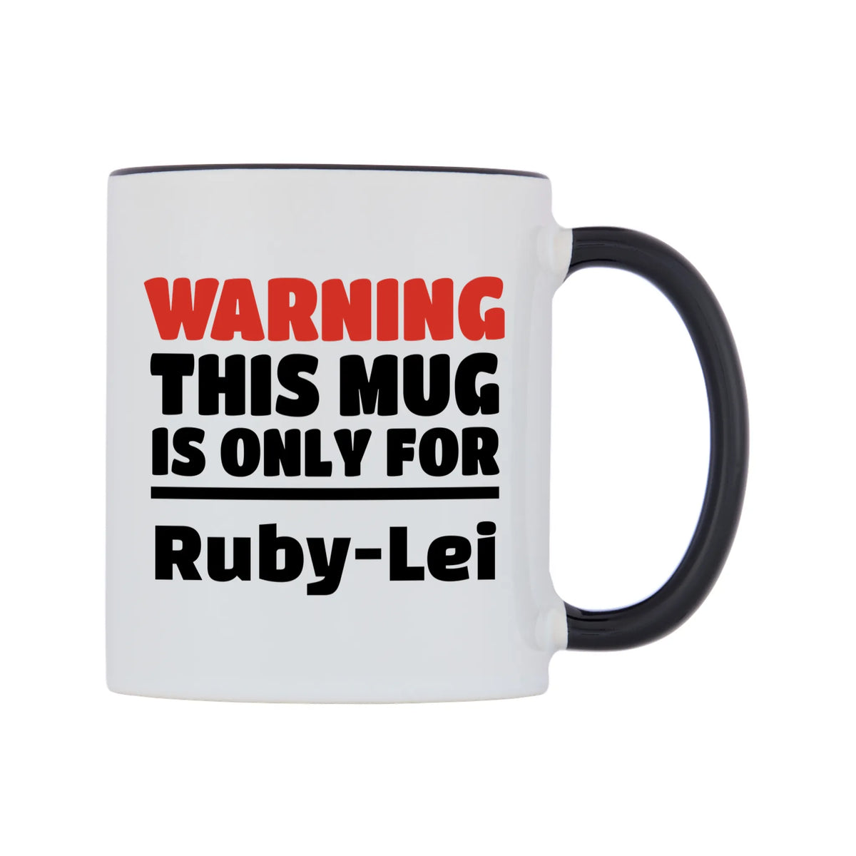 Warning This Mug is ONLY for Ruby-Lei Mug — white 11oz gloss mug with a black inside and handle, left side, on a white background