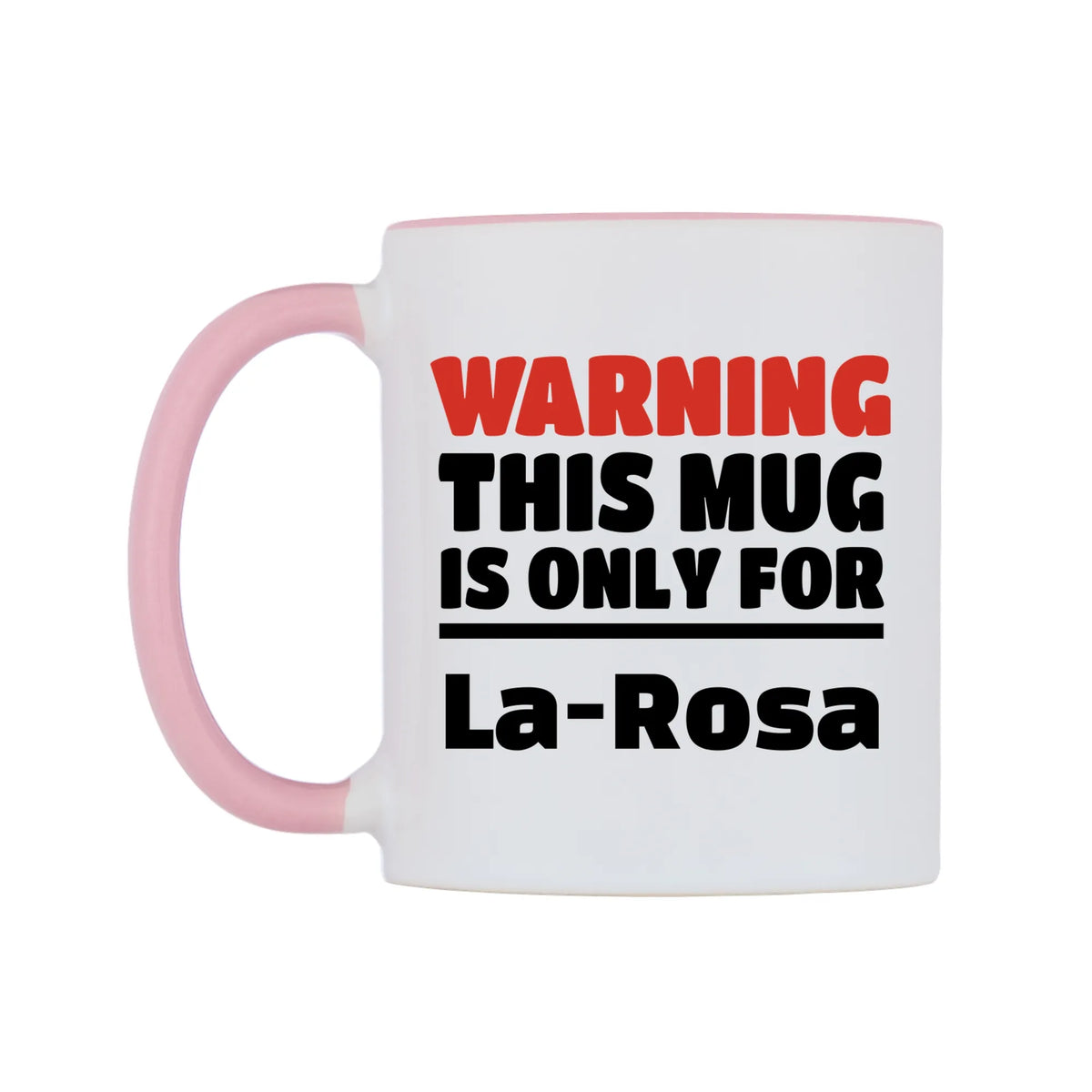 Warning This Mug is ONLY for La-Rosa Mug — white 11oz gloss mug with a pink inside and handle, right side, on a white background