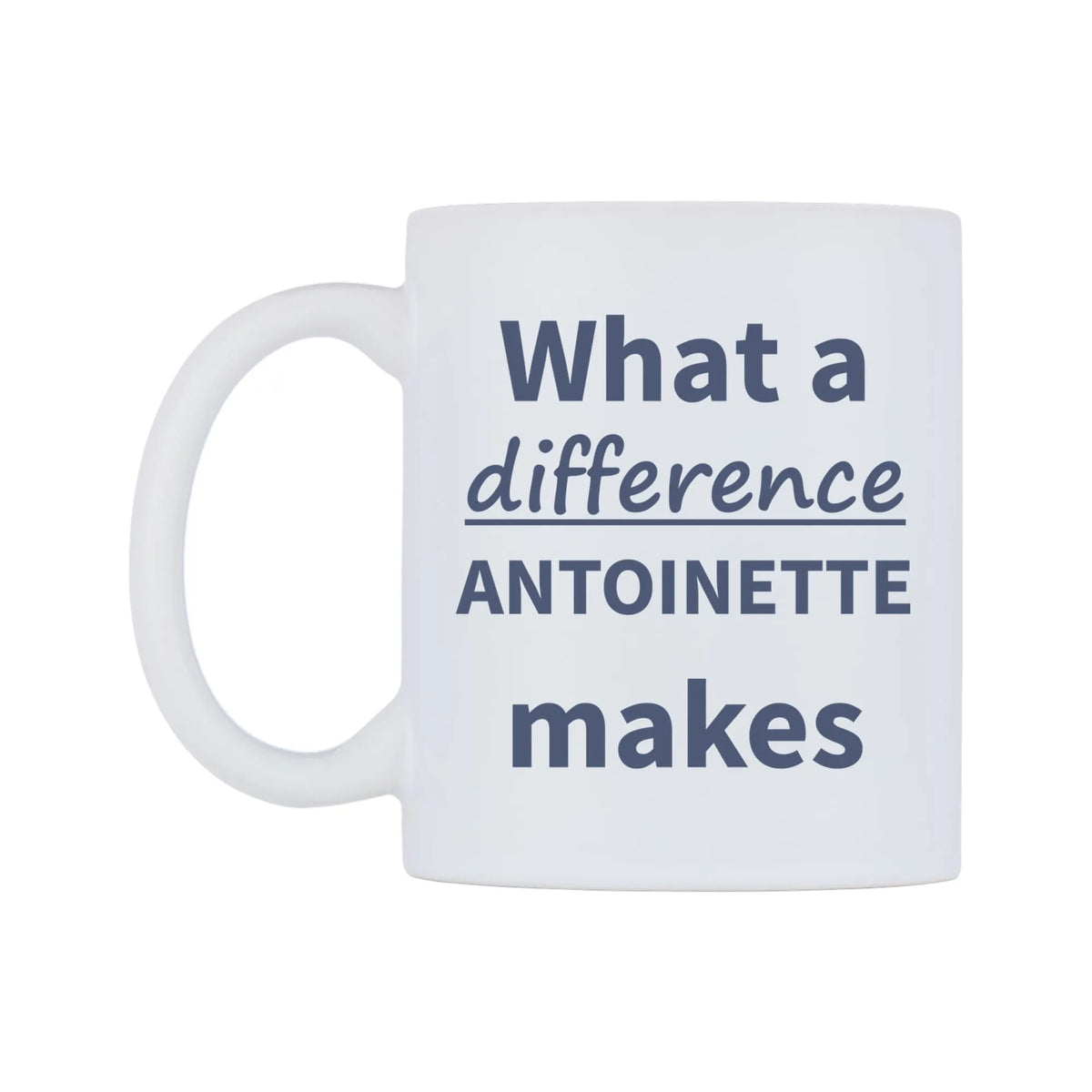 What a difference ANTOINETTE makes Mug — mug, right side, on a white background