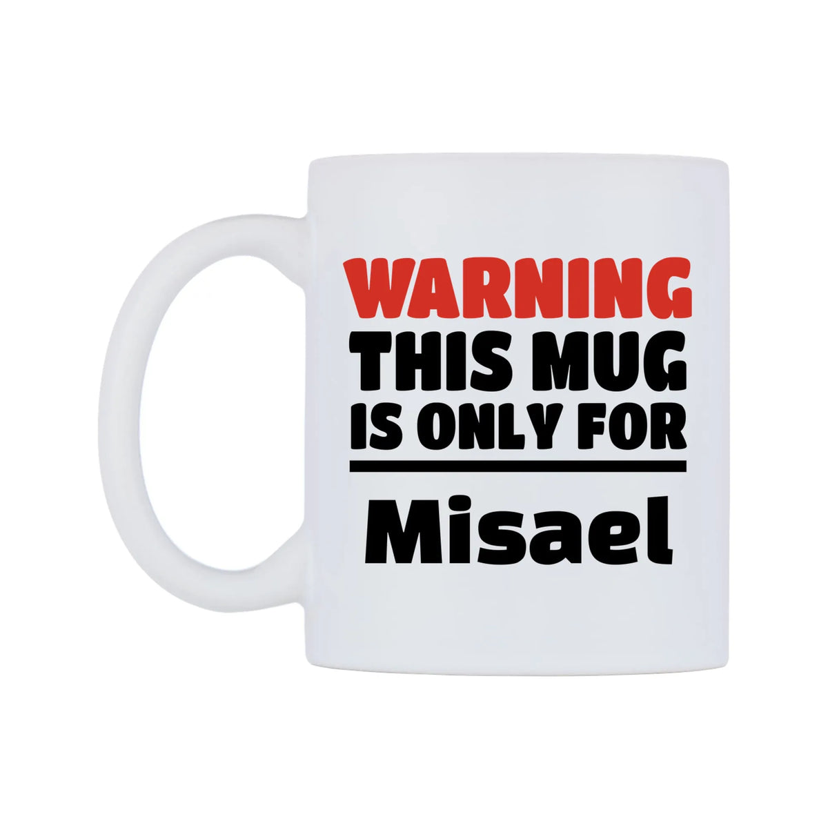 Warning This Mug is ONLY for Misael Mug — white 11oz gloss mug, right side, on a white background