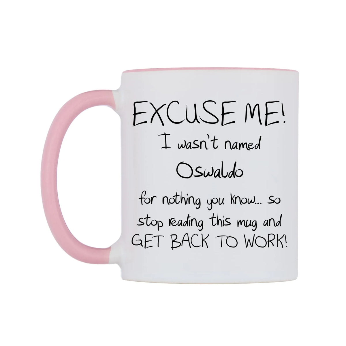 EXCUSE ME! I wasn't named Oswaldo for nothing you know.. Mug — white 11oz gloss mug with a pink inside and handle, right side, on a white background