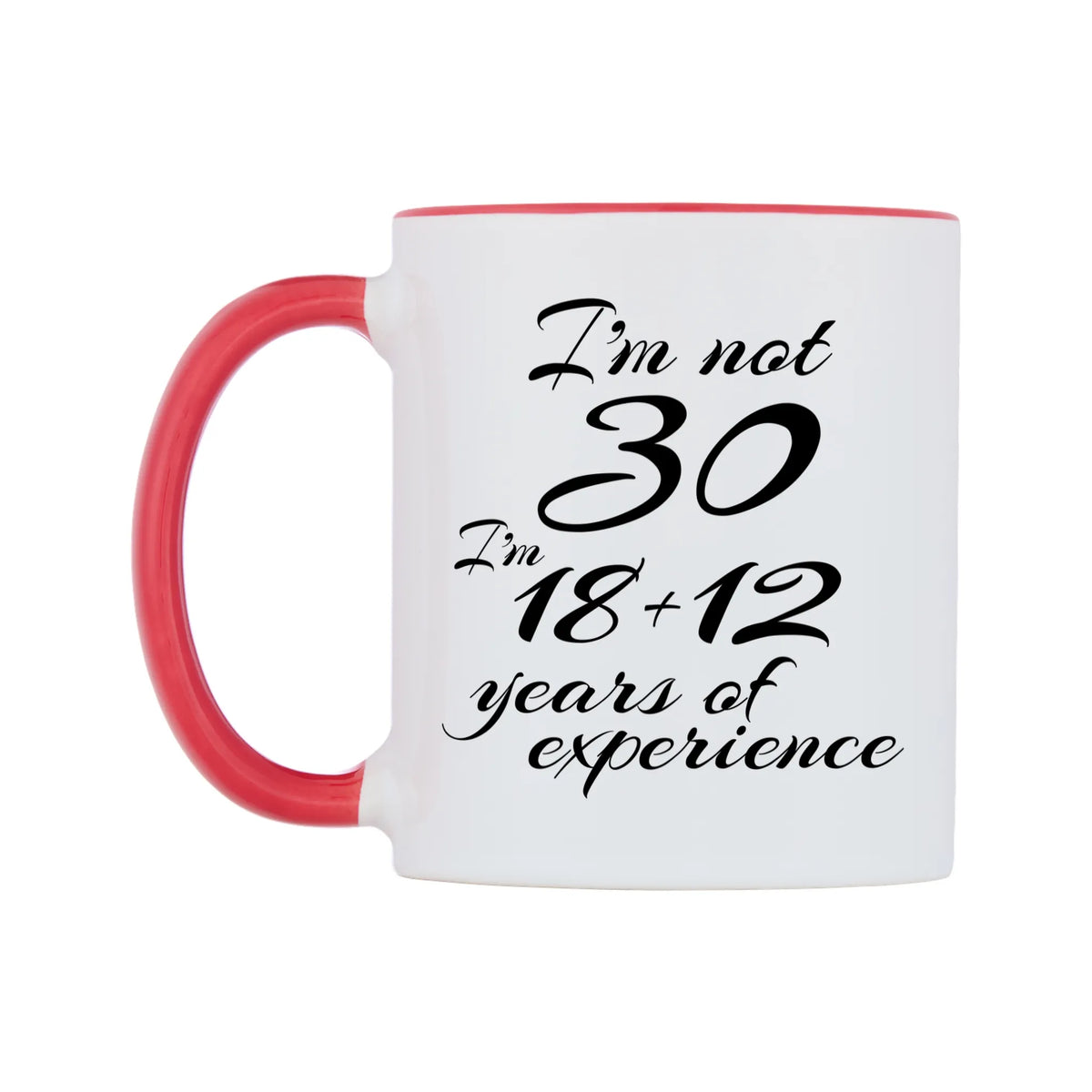 I'm not 30 I'm 18 + 12. years of experience Mug — white 11oz gloss mug with a red inside and handle, right side, on a white background
