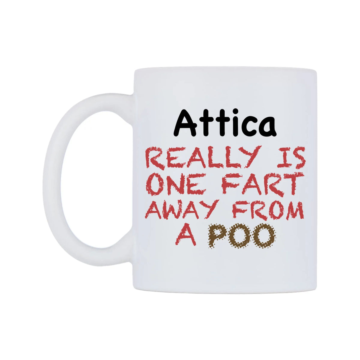 Attica Really is ONE Fart Away from A Poo Mug — mug, right side, on a white background