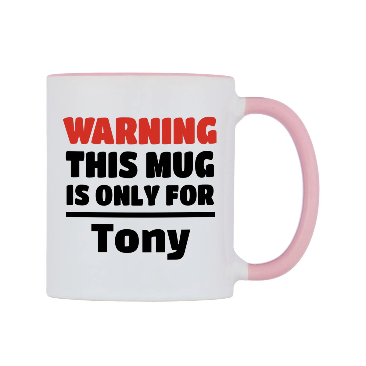 Warning This Mug is ONLY for Tony Mug — white 11oz gloss mug with a pink inside and handle, left side, on a white background