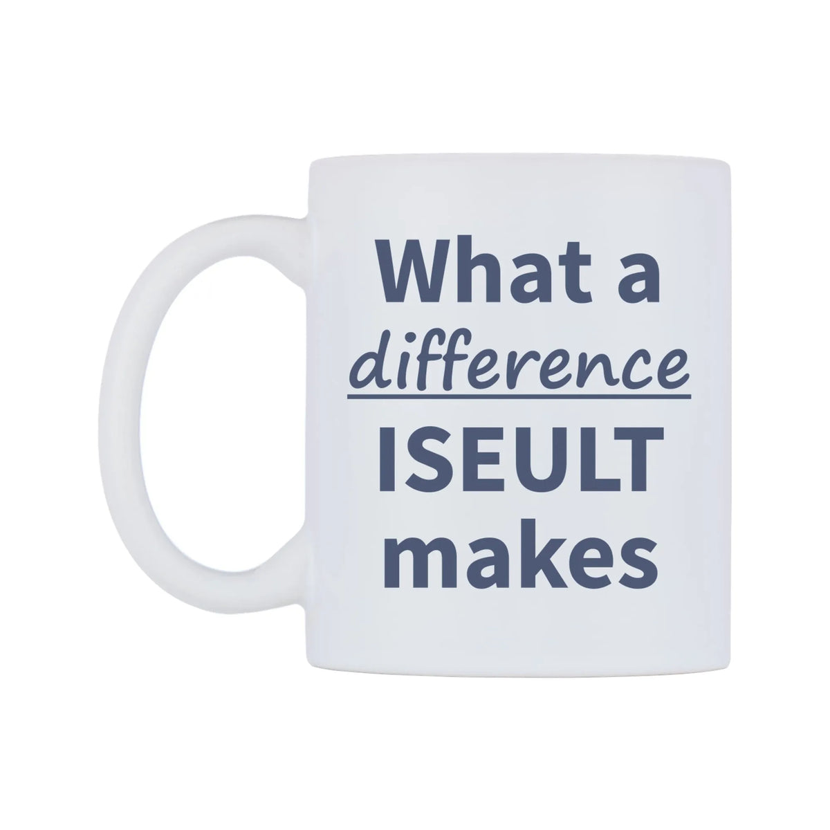 What a difference ISEULT makes Mug — mug, right side, on a white background